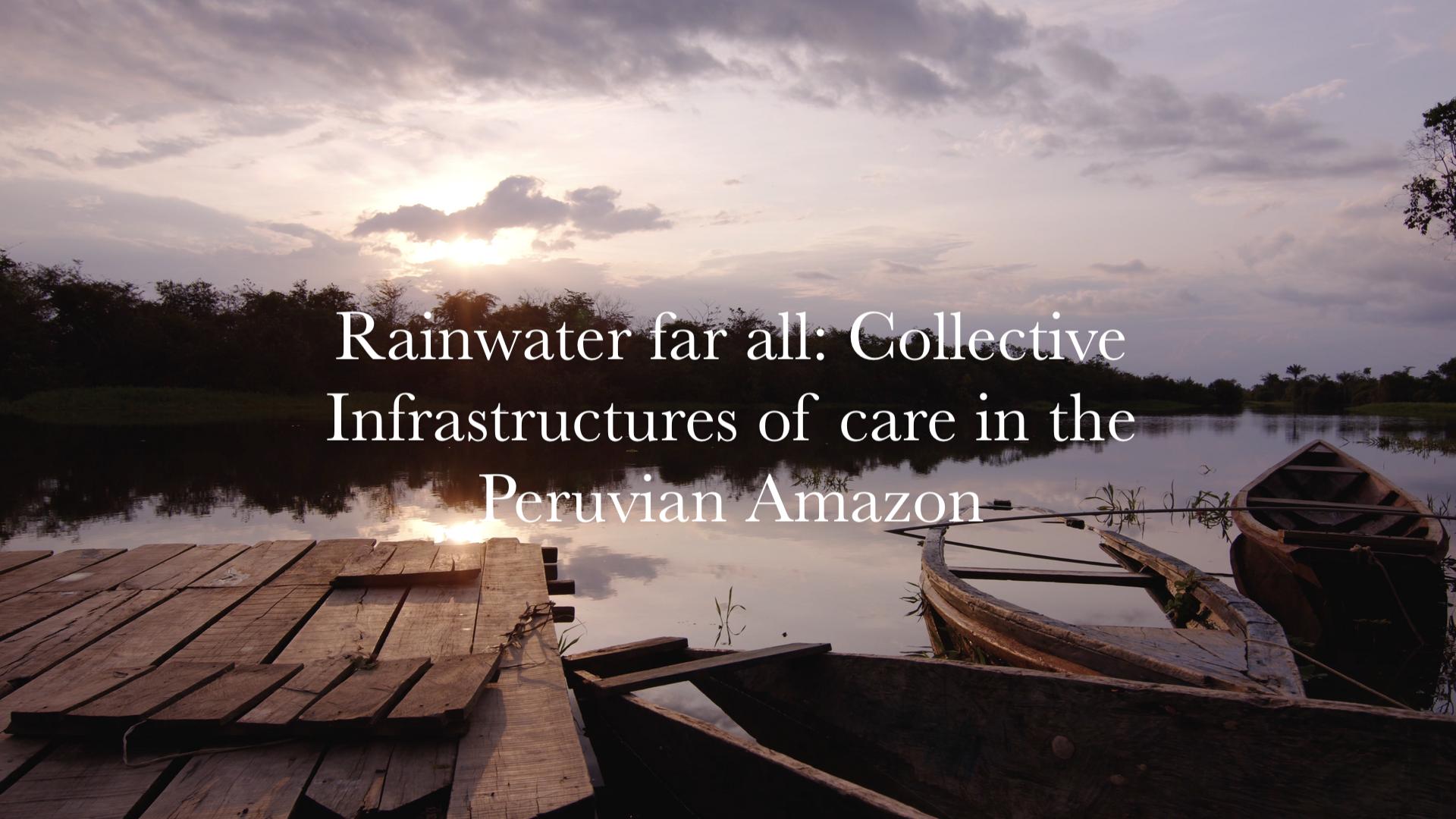 Rainwater for all: Collective Infrastructures of care in the Peruvian Amazon